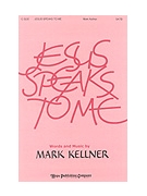 JESUS SPEAKS TO ME SATB by Kellner Mark for SATB