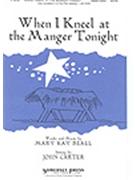 When I Kneel At The Manger Tonight by Beall Mary Kay - Carter John - for SATB