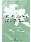 Do Not Let Your Heart Be Troubled by Larson Lloyd for SATB