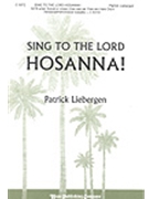 Sing To The Lord Hosanna by Liebergen Patrick M for SATB
