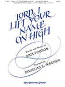Lord I Lift Your Name On High by Founds Rick - Wagner Douglas E - for SATB
