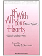 If With All Your Hearts by Mendelssohn Felix - Sherman Arnold B - for SATB