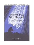 WILL YOU PRAY WITH MY LORD? SATB by Liebergen Patrick M for SATB