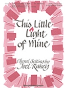 This Little Light Of Mine by - Raney Joel - for SATB (THIS LITTLE LIGHT OF)