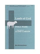 Lamb Of God by Paris Twila - Larson Lloyd - for SATB