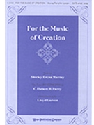 For The Music Of Creation by Parry C H H - Larson Lloyd - Shirley Erena Murray for SATB