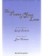 Power Of Your Love by Bullock Geoff - Holstein Jane - for SATB