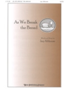 As We Break The Bread by Althouse Jay for SATB