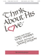 Think About His Love by Harrah Walt - Wilson John - for SATB