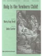 Holy Is The Newborn Child by Carter John Mary Kay Beall for SAB and Piano