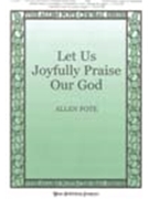 Let Us Joyfully Praise Our God by Pote Allen for SATB