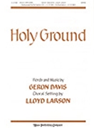 Holy Ground by Davis Geron - Larson Lloyd - for SATB