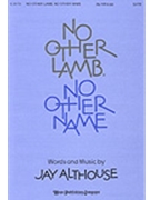No Other Lamb No Other Name by Althouse Jay for SATB
