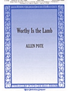 Worthy Is The Lamb by Pote Allen for SATB