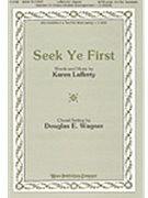 Seek Ye First by Lafferty Karen - Wagner Douglas E - for SATB