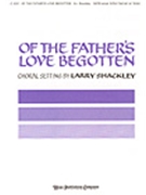 Of The Father's Love Begotten by - Shackley Larry - for SATB (OF THE FATHER'S)
