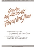 You Are My All In All/fairest Lord Jesus by Jernigan Dennis - Shackley Larry - for SATB