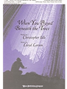 When You Prayed Beneath The Trees by Larson Lloyd Christopher Idle for SATB