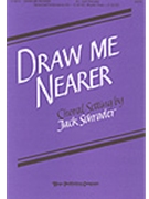 Draw Me Nearer by - Schrader Jack - for SATB