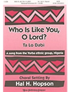 Who Is Like You O Lord (Ta Lo Dabi) by - Hopson Hal H - for SATB (WHO IS LIKE YOU O L)