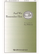 And We Remember Him by Althouse Jay for SATB
