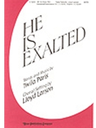 He Is Exalted by Paris Twila - Larson Lloyd - for SATB