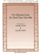 I'm Gonna Live So God Can Use Me by Pote David/allen - David Pote and Allen - for SATB