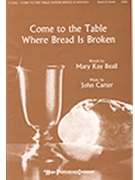 Come To The Table Where Bread Is Broken by Beall and Carter - Carter John - Mary Kay Beall for SAB and Piano