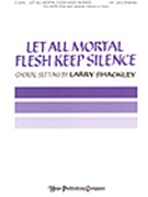 Let All Mortal Flesh Keep Silence by - Shackley Larry - for SATB (LET ALL MORTAL FLESH)