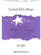 Somebody Build A Manger by Raney Joel Joel Raney for SATB