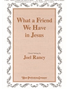 What A Friend We Have In Jesus by - Raney Joel - for SATB (WHAT A FRIEND WE HAV)
