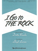 I Go To The Rock by Rambo Dottie - Larson Lloyd - for SATB