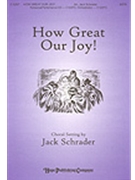 How Great Our Joy by - Schrader Jack - for SATB (HOW GREAT OUR JOY!)