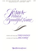 Jesus What A Beautiful Name by Riches Tanya - Raney Joel - for SATB