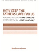 How Deep The Father's Love For Us by Townend Stuart - Shackley Larry - for SATB