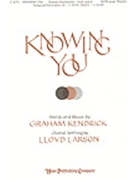 Knowing You by Kendrick Graham - Larson Lloyd - for SATB