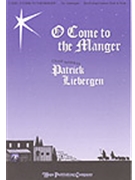 O Come To The Manger by - Liebergen Patrick M - for SATB
