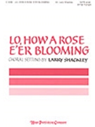 Lo How A Rose E'er Blooming by - Shackley Larry - for SATB (LO HOW A ROSE E')