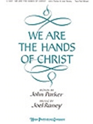 We Are The Hands Of Christ by Raney Joel John Parker for 2-Part Mixed
