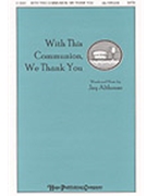 With This Communion We Thank You by Althouse Jay for SATB
