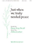 Just When We Truly Needed Peace by Carter John Mary Beall for SATB