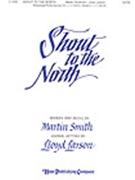 Shout To The North by Smith Martin - Larson Lloyd - for SATB