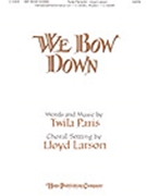 We Bow Down by Paris Twila - Larson Lloyd - for SATB