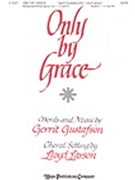 Only By Grace by Gustafson Gerrit - Larson Lloyd - for SATB