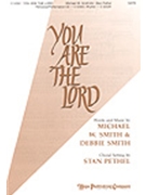 You Are The Lord by Smith Michael W and Debbie - Pethel Stan - for SATB