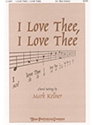 I Love Thee I Love Thee by - Kellner Mark - for SATB (I LOVE THEE I LOVE)