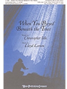 When You Prayed Beneath The Trees by Larson Lloyd Christopher Idle for SAB
