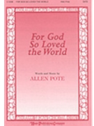 For God So Loved The World by Pote Allen for SATB