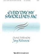 Every Day My Savior Leads Me by Althouse Jay - Althouse Jay - for SATB