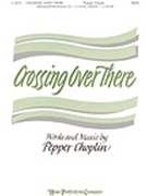Crossing Over There by Choplin Pepper for SATB